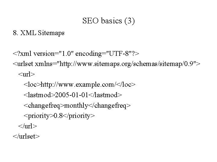 SEO basics (3) 8. XML Sitemaps <? xml version="1. 0" encoding="UTF-8"? > <urlset xmlns="http: