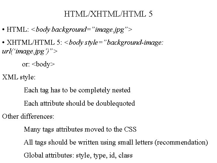 HTML/XHTML/HTML 5 • HTML: <body background=”image. jpg”> • XHTML/HTML 5: <body style=”background-image: url(‘image. jpg’)”>