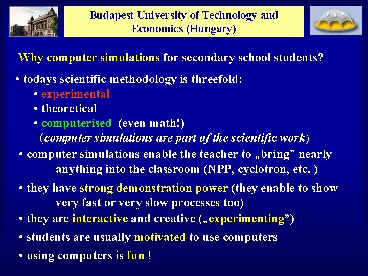 Budapest University of Technology and Economics (Hungary) Why computer simulations for secondary school students?