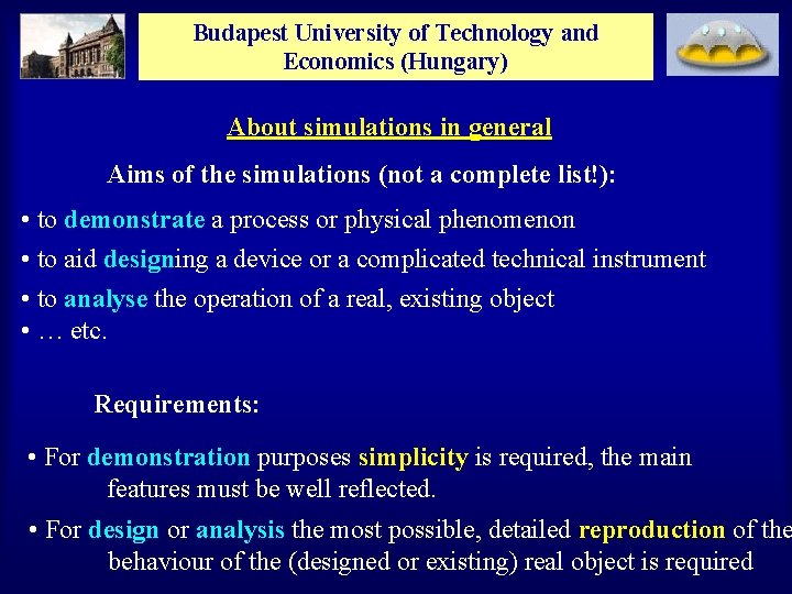 Budapest University of Technology and Economics (Hungary) About simulations in general Aims of the