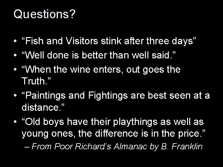 Questions? • “Fish and Visitors stink after three days” • “Well done is better