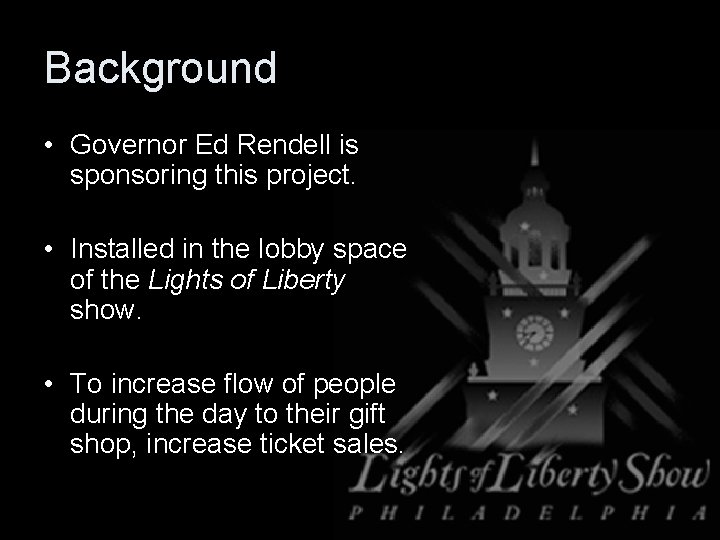 Background • Governor Ed Rendell is sponsoring this project. • Installed in the lobby