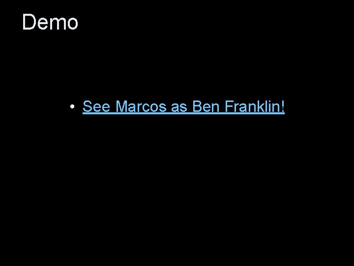 Demo • See Marcos as Ben Franklin! 