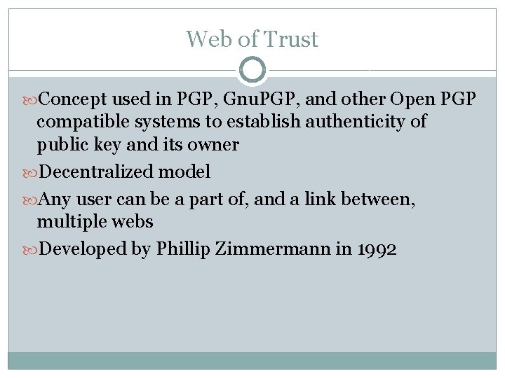 Web of Trust Concept used in PGP, Gnu. PGP, and other Open PGP compatible