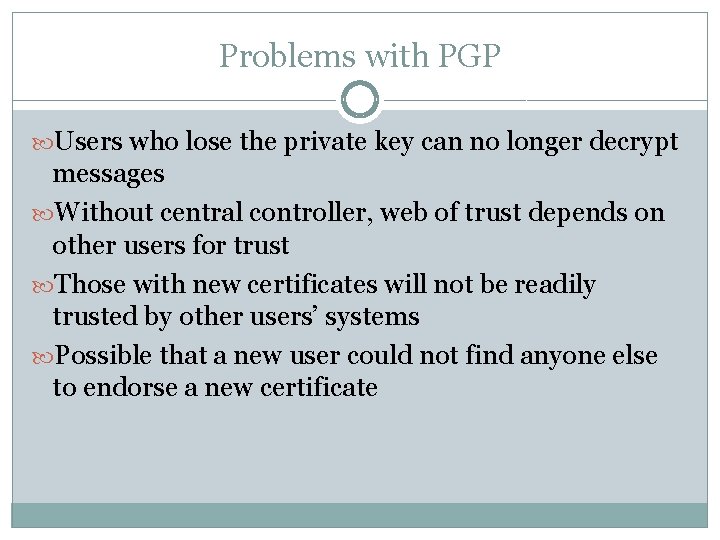 Problems with PGP Users who lose the private key can no longer decrypt messages