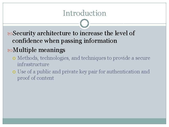 Introduction Security architecture to increase the level of confidence when passing information Multiple meanings