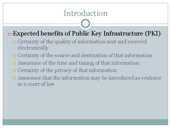 Introduction Expected benefits of Public Key Infrastructure (PKI) Certainty of the quality of information