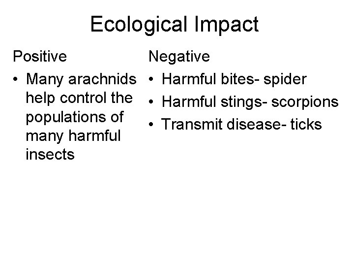 Ecological Impact Positive • Many arachnids help control the populations of many harmful insects