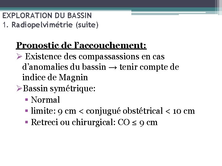 EXPLORATION DU BASSIN 1. Radiopelvimétrie (suite) Pronostic de l’accouchement: Ø Existence des compassassions en
