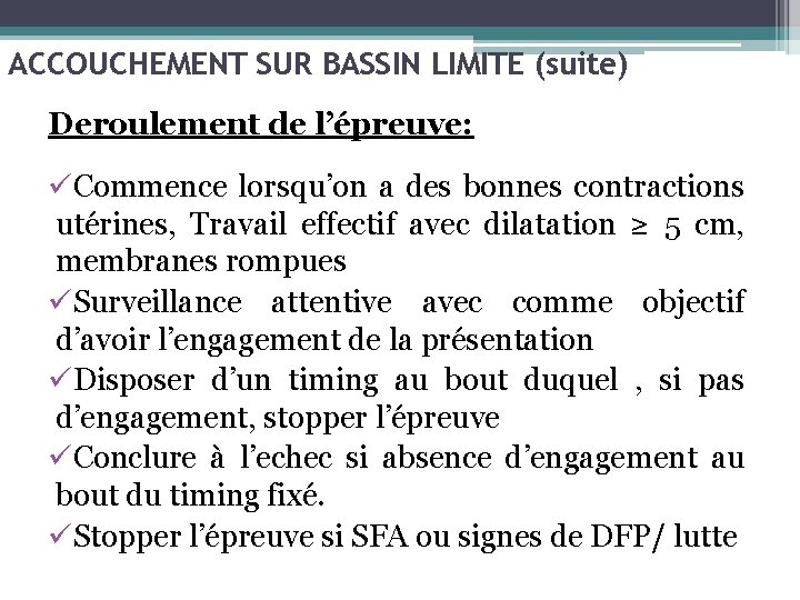 ACCOUCHEMENT SUR BASSIN LIMITE (suite) Deroulement de l’épreuve: üCommence lorsqu’on a des bonnes contractions