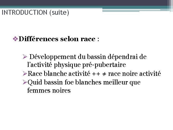 INTRODUCTION (suite) v. Différences selon race : Ø Développement du bassin dépendrai de l’activité