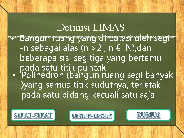 Definisi LIMAS • Bangun ruang yang di batasi oleh segi -n sebagai alas (n