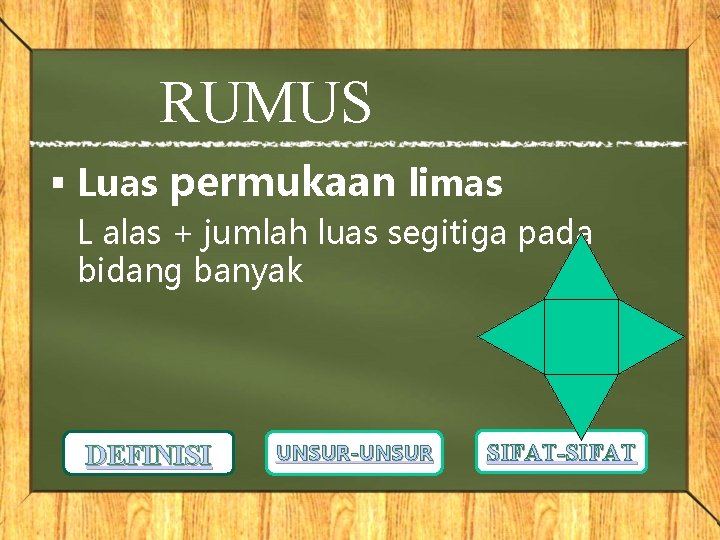 RUMUS § Luas permukaan limas L alas + jumlah luas segitiga pada bidang banyak