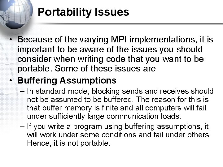 Portability Issues • Because of the varying MPI implementations, it is important to be