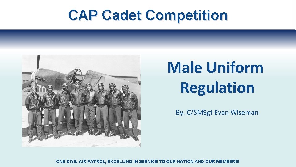 CAP Cadet Competition Male Uniform Regulation By. C/SMSgt Evan Wiseman ONE CIVIL AIR PATROL,