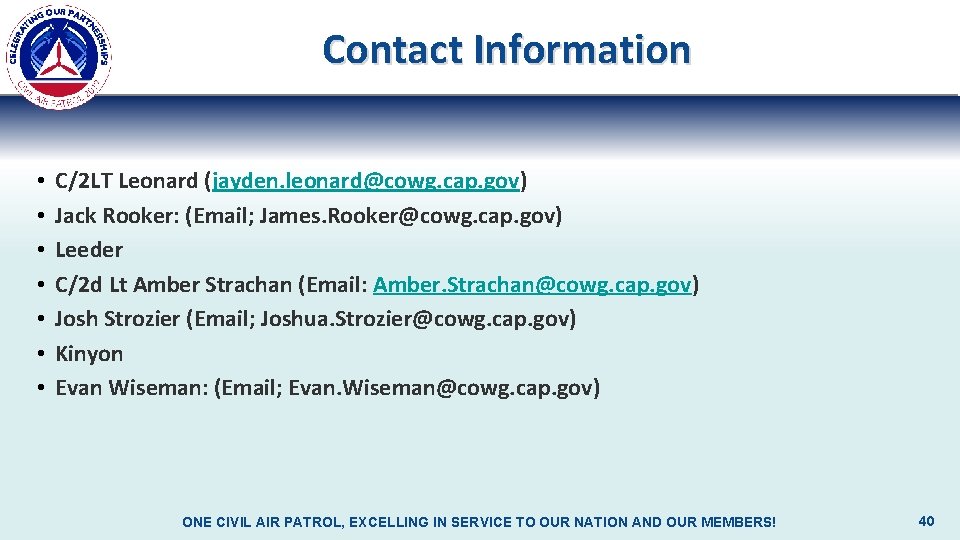 Contact Information • • C/2 LT Leonard (jayden. leonard@cowg. cap. gov) Jack Rooker: (Email;