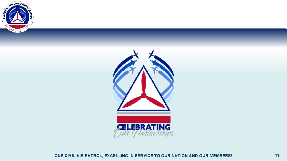 ONE CIVIL AIR PATROL, EXCELLING IN SERVICE TO OUR NATION AND OUR MEMBERS! 41