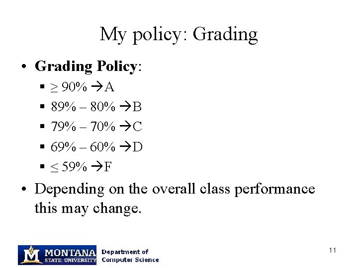 My policy: Grading • Grading Policy: § § § ≥ 90% A 89% –