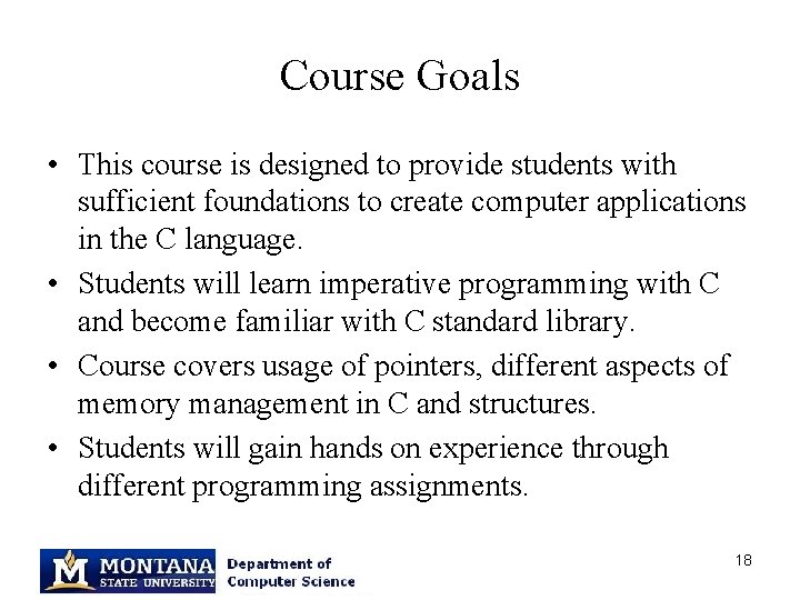 Course Goals • This course is designed to provide students with sufficient foundations to
