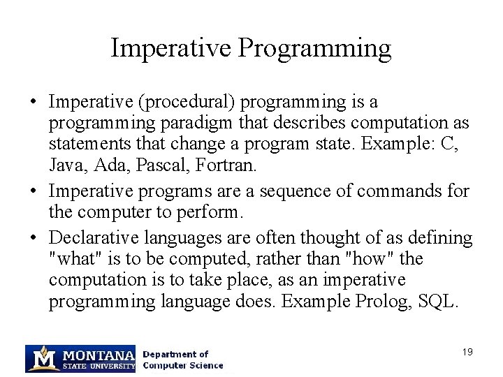 Imperative Programming • Imperative (procedural) programming is a programming paradigm that describes computation as