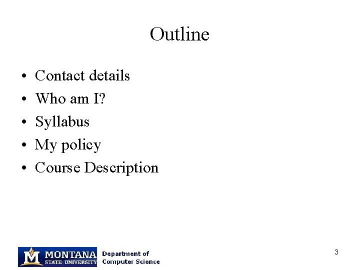 Outline • • • Contact details Who am I? Syllabus My policy Course Description