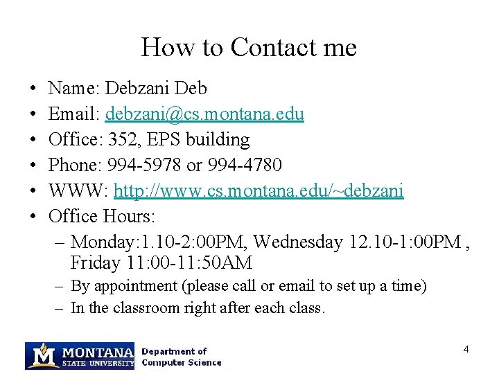 How to Contact me • • • Name: Debzani Deb Email: debzani@cs. montana. edu