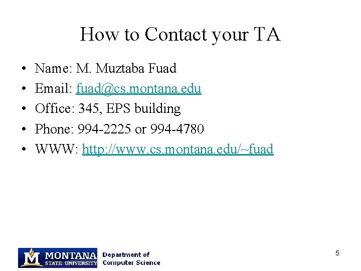 How to Contact your TA • • • Name: M. Muztaba Fuad Email: fuad@cs.
