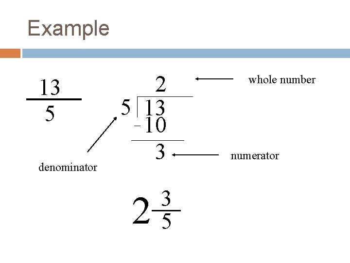 Example 13 5 denominator 2 5 13 10 3 2 3 5 whole number
