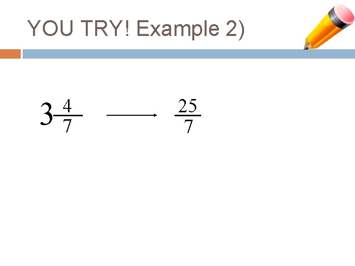 YOU TRY! Example 2) 3 4 7 25 7 