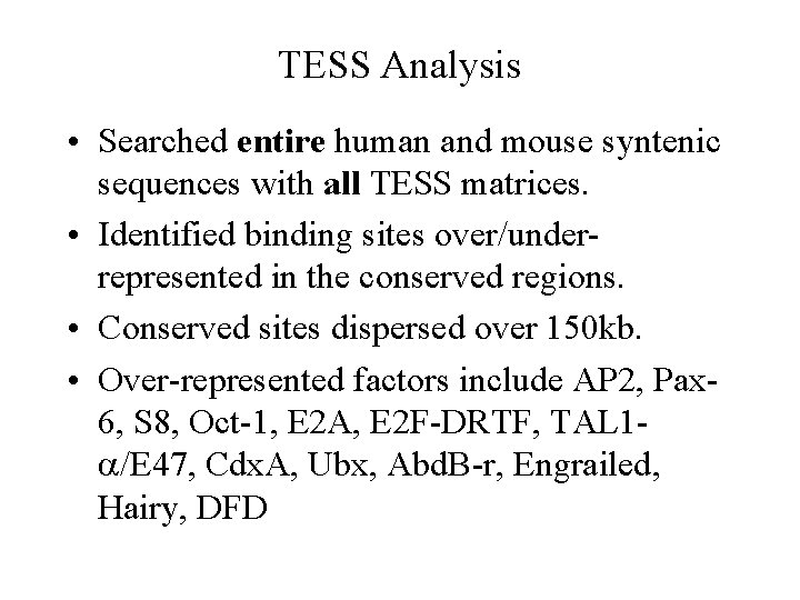 TESS Analysis • Searched entire human and mouse syntenic sequences with all TESS matrices.