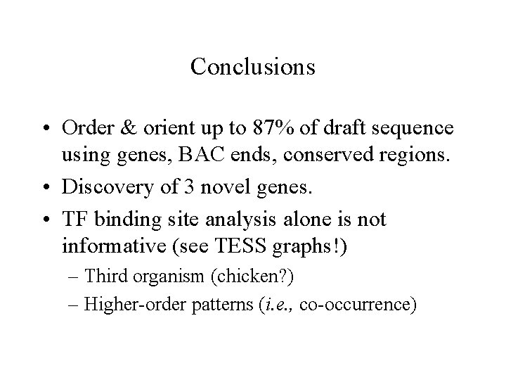 Conclusions • Order & orient up to 87% of draft sequence using genes, BAC