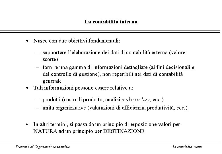 La contabilità interna Nasce con due obiettivi fondamentali: – supportare l’elaborazione dei dati di