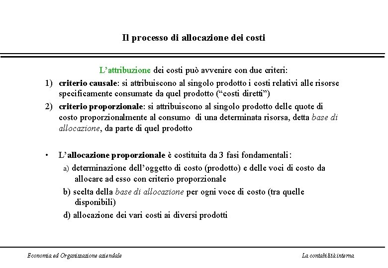 Il processo di allocazione dei costi L’attribuzione dei costi può avvenire con due criteri: