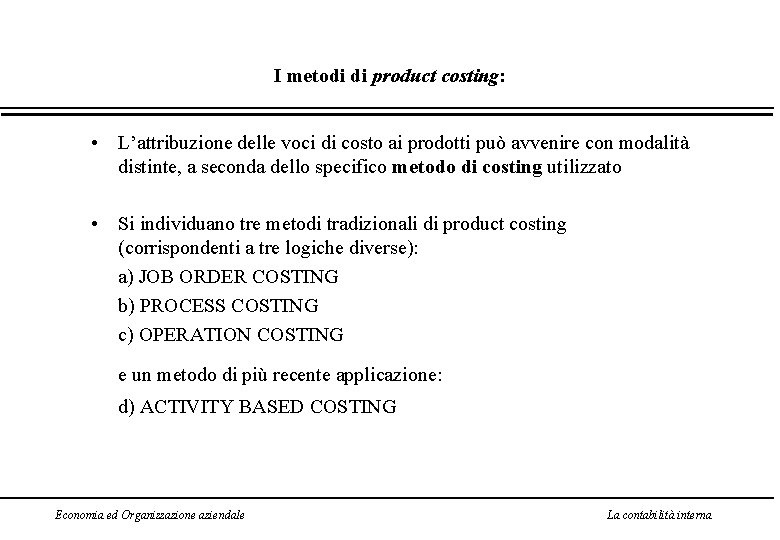 I metodi di product costing: • L’attribuzione delle voci di costo ai prodotti può