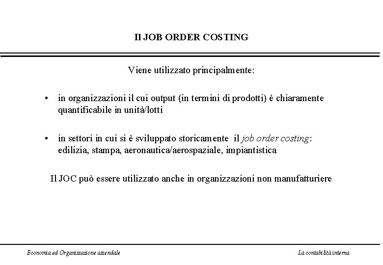 Il JOB ORDER COSTING Viene utilizzato principalmente: • in organizzazioni il cui output (in