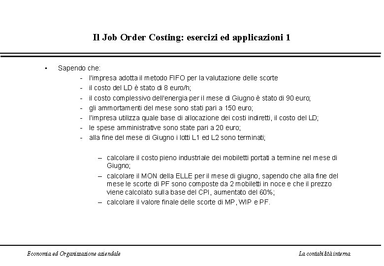 Il Job Order Costing: esercizi ed applicazioni 1 • Sapendo che: - l'impresa adotta