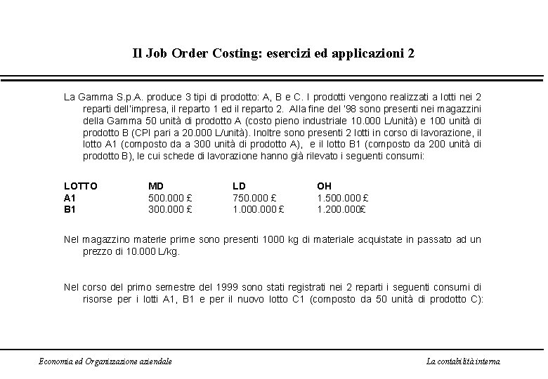 Il Job Order Costing: esercizi ed applicazioni 2 La Gamma S. p. A. produce