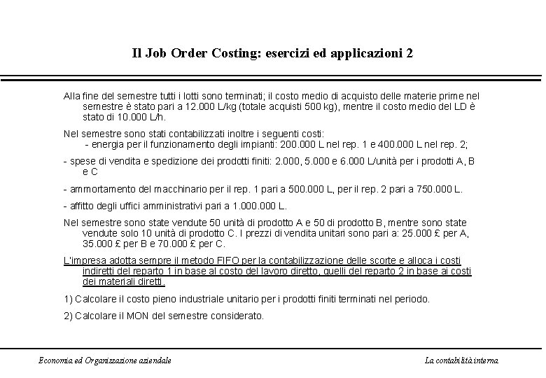 Il Job Order Costing: esercizi ed applicazioni 2 Alla fine del semestre tutti i