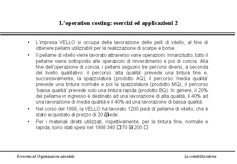 L’operation costing: esercizi ed applicazioni 2 • • L’impresa VELLO si occupa della lavorazione