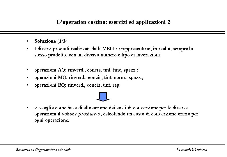 L’operation costing: esercizi ed applicazioni 2 • • Soluzione (1/3) I diversi prodotti realizzati