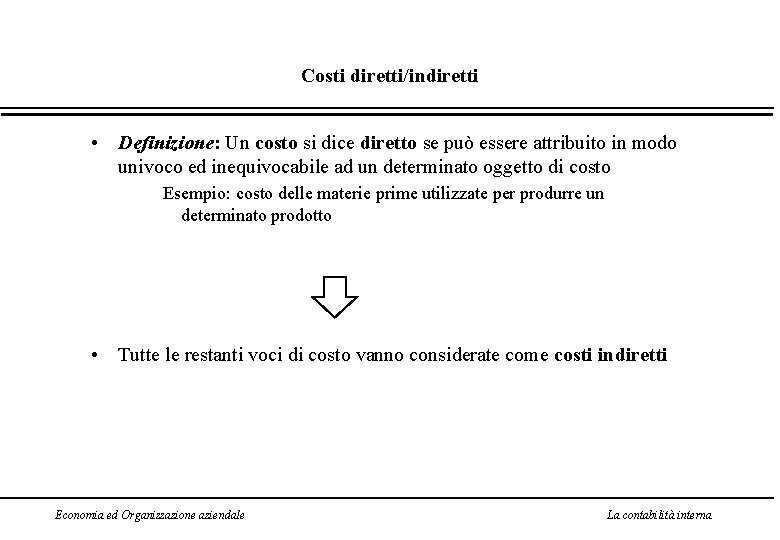 Costi diretti/indiretti • Definizione: Un costo si dice diretto se può essere attribuito in