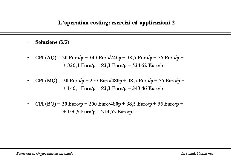 L’operation costing: esercizi ed applicazioni 2 • Soluzione (3/3) • CPI (AQ) = 20