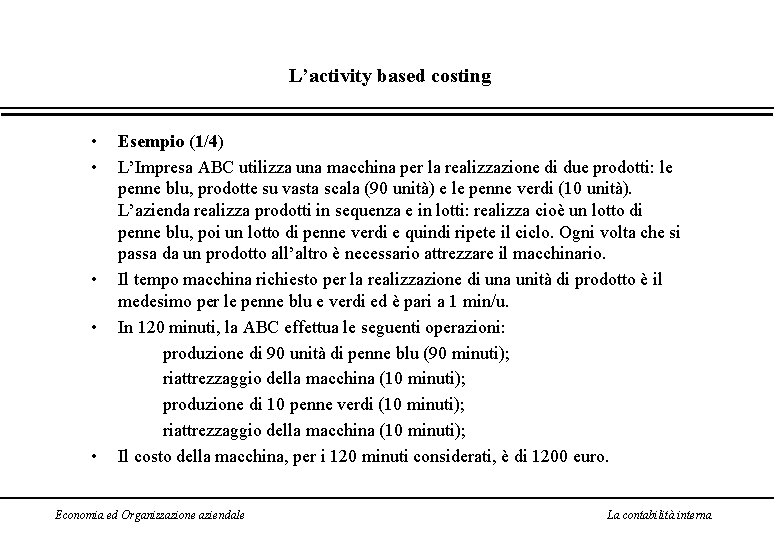 L’activity based costing • • • Esempio (1/4) L’Impresa ABC utilizza una macchina per