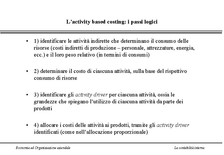 L’activity based costing: i passi logici • 1) identificare le attività indirette che determinano