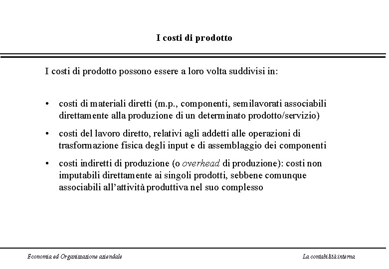 I costi di prodotto possono essere a loro volta suddivisi in: • costi di