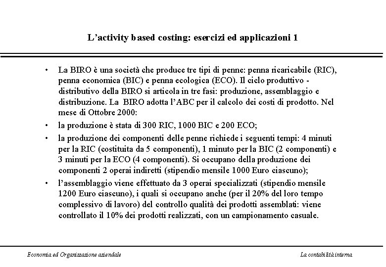 L’activity based costing: esercizi ed applicazioni 1 • • La BIRO è una società