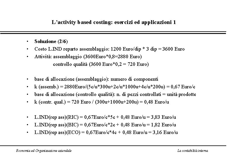 L’activity based costing: esercizi ed applicazioni 1 • • • Soluzione (2/6) Costo L.