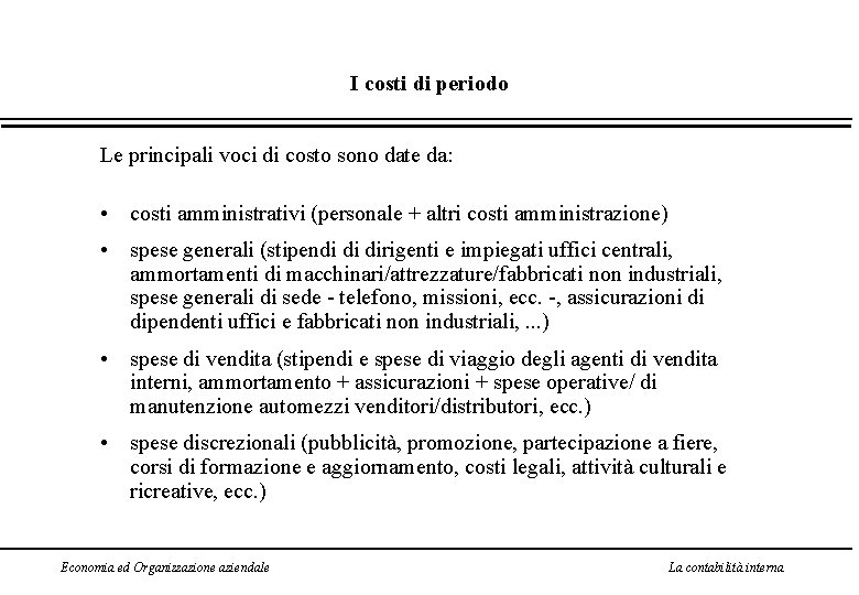 I costi di periodo Le principali voci di costo sono date da: • costi