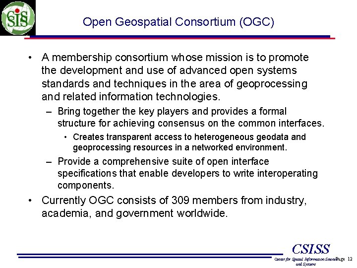 Open Geospatial Consortium (OGC) • A membership consortium whose mission is to promote the