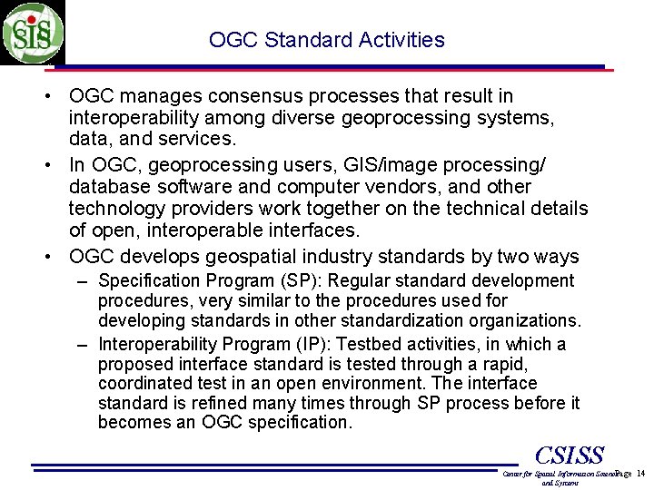 OGC Standard Activities • OGC manages consensus processes that result in interoperability among diverse